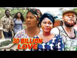 Video: 30 Billion Love Season 6  - Latest 2018 Nigerian Nollywood Movie
